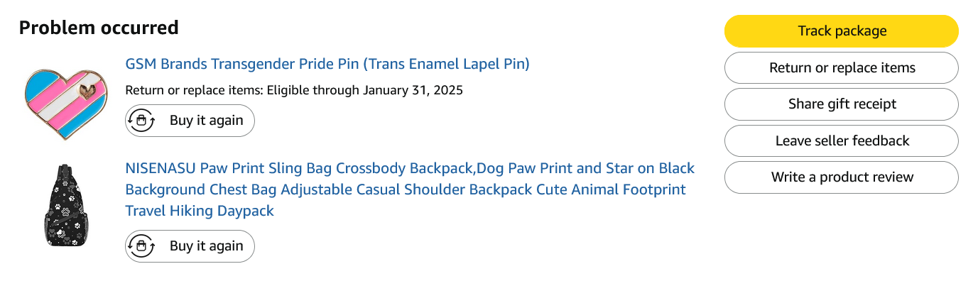 A problem occurred with my order of a trans pride pin and a sling bag with a pawprint pattern